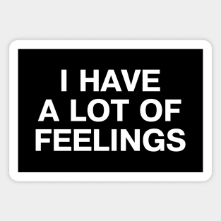 I HAVE A LOT OF FEELINGS Magnet